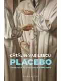 Cumpara ieftin Placebo. Chirurgii in cautarea nemuririi/Catalin Vasilescu