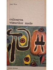 Joan Miro - Culoarea visurilor mele (Editia: 1982) foto