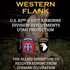 The D-Day War Diaries - Western Flank: US 82nd and 101st Airborne Division Deployments Utah Protection