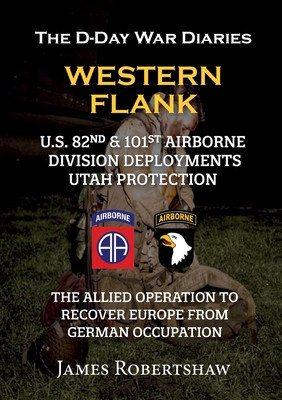 The D-Day War Diaries - Western Flank: US 82nd and 101st Airborne Division Deployments Utah Protection foto