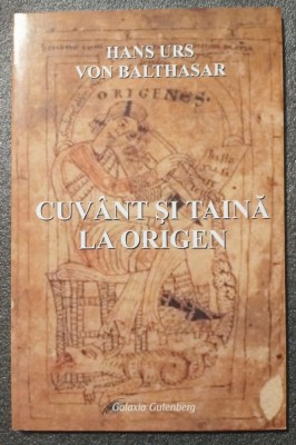 Hans Urs von Balthasar - Cuv&amp;acirc;nt și taină la Origen (2007) foto
