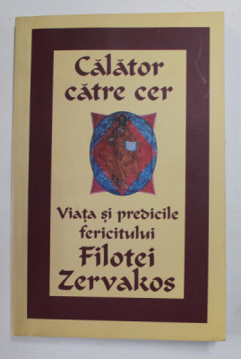 CALATOR CATRE CER - VIATA SI PREDICILE FERICITULUI FILOTEI ZERVAKOS , 2002 foto