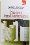 PATRU DECENII DE PROZA LITERARA ROMANEASCA de CORNEL REGMAN , 2004 *PREZINTA INDOITURI