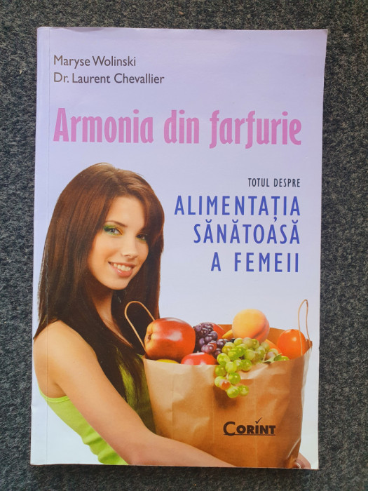 ARMONIA DIN FARFURIE. TOTUL DESPRE ALIMENTATIA SANATOASA A FEMEII - Wolinski