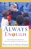 Always Enough: God&#039;s Miraculous Provision Among the Poorest Children on Earth