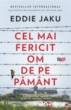 Cel mai fericit om de pe pamant. O poveste despre speranta in cele mai intunecate vremuri/Eddie Jaku