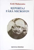 REPORTAJ FARA MICROFON - Kota Maharadze, Editura INSTITUTUL EUROPEAN, 2024, Romana, 204 Pagini, Carte Necartonata