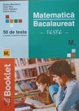 MATEMATICA, BACALAUREAT M1, 50 DE TESTE CU MODELE COMPLETE DE REZOLVARE-RODICA MANOLESCU, PAULA NICA, ELVIR-251379
