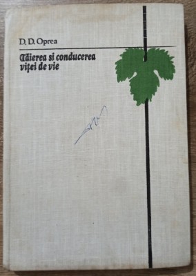 Taierea si conducerea vitei de vie - D. D. Oprea foto