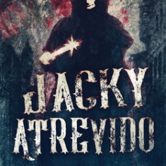 Jacky Atrevido: Os Assassinatos de Whitechapel Como Contados por Jack o Estripador