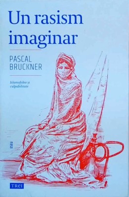 Pascal Bruckner - Un rasism imaginar foto