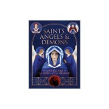 Saints, Angels &amp; Demons: An A-To-Z Guide to the Holy and the Damned