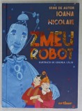 ZMEU ROBOT de IOANA NICOLAIE , ilustratii de SIDONIA CALIN , 2023