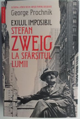 Exilul imposibil. Stefan Zweig la sfarsitul lumii - Prochnik George foto