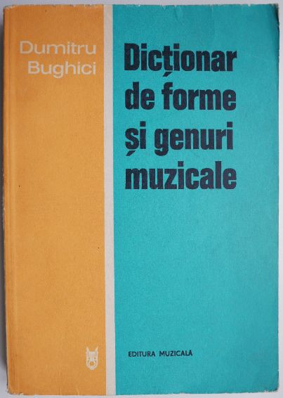 Dictionar de forme si genuri muzicale – Dumitru Bughici | Okazii.ro