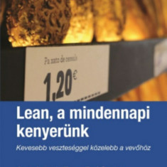 Lean, a mindennapi kenyerünk - Kevesebb veszteséggel közelebb a vevőhöz - Juan Antonio Tena