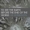 To See the Earth Before the End of the World