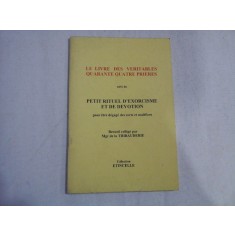 LE LIVRE DES VERITABLES QUARANTE QUATRE PRIERES - PETIT RITUEL D&#039;EXORCISME ET DE DEVOTION POUR ETRE DEGAGE DES SORTS ET MALEFICES - RECUEIL C
