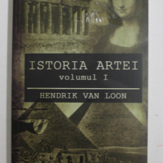 ISTORIA ARTEI , VOLUMUL I de HENDRIK VAN LOON , 2019