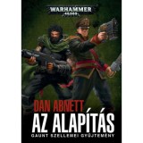 Az Alap&iacute;t&aacute;s - Gaunt szellemei gyűjtem&eacute;ny - Dan Abnett