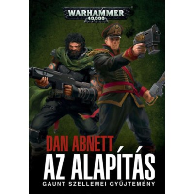 Az Alap&amp;iacute;t&amp;aacute;s - Gaunt szellemei gyűjtem&amp;eacute;ny - Dan Abnett foto