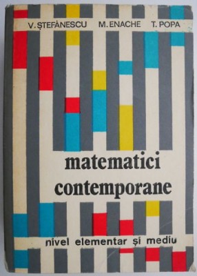 Matematici contemporane. Nivel elementar si mediu &amp;ndash; V. Stefanescu foto