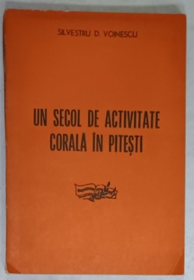 UN SECOL DE ACTIVITATE CORALA IN PITESTI de SILVESTRU D. VOINESCU , 1971 foto