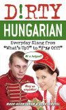 Dirty Hungarian Everyday Slang from &quot;&quot;What&#039;s Up?&quot;&quot; to &quot;&quot;F*%# Off!&quot;&quot;