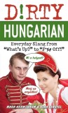 Dirty Hungarian Everyday Slang from &quot;&quot;What&#039;s Up?&quot;&quot; to &quot;&quot;F*%# Off!&quot;&quot;