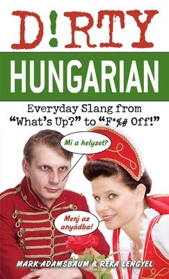 Dirty Hungarian Everyday Slang from &amp;quot;&amp;quot;What&amp;#039;s Up?&amp;quot;&amp;quot; to &amp;quot;&amp;quot;F*%# Off!&amp;quot;&amp;quot; foto