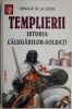 Templierii. Istoria călugărilor-soldați - Arnaud de la Croix. Carte de istorie
