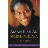 Necredincioasa. Viața mea - Ayaan Hirsi Ali