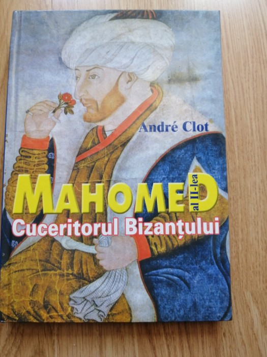 Andre Clot - Mahomed al II-lea, cuceritorul Bizantului