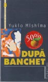 Yukio Mishima - Dupa banchet