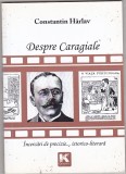 bnk ant Constantin Harlav - Despre Caragiale . Incercari de precizie istorico-literara . Cu autograf si dedicatie