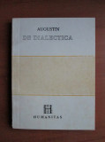 Sfantul Augustin - De dialectica, Humanitas