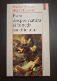ESEU DESPRE NATURA SI FUNCTIA SACRIFICIULUI - MARCEL MAUSS, HENRI HUBERT