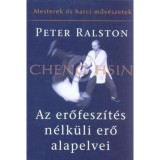 Az erőfesz&iacute;t&eacute;s n&eacute;lk&uuml;li erő alapelvei - Cheng Hsin - Peter Ralston
