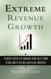 Extreme Revenue Growth: Startup Secrets to Growing Your Sales from $1 Million to $25 Million in Any Industry