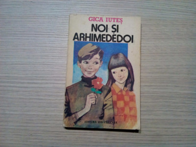 NOI SI ARHIMRDEDOI - Gica Iutes - Editura Ion Cranga, 1984, 199 p. foto
