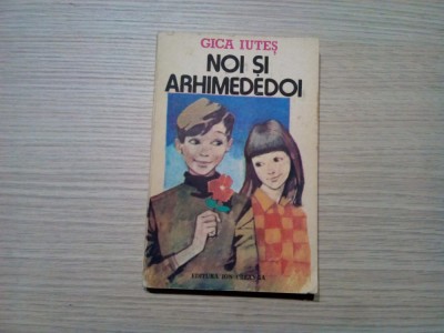 NOI SI ARHIMEDEDOI - Gica Iutes - Editura Ion Creanga, 1984, 199 p. DEFECT: cartea contine pagini albe (netiparite) foto