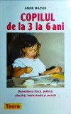Anne Bacus - Copilul de la 3 la 6 ani. Dezvoltare fizica, psihica, afectiva,