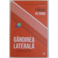 GANDIREA LATERALA - O INTRODUCERE de EDWARD DE BONO , 2019