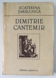 DIMITRIE CANTEMIR de ECATERINA TARALUNGA BUC. 1989