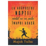 La adapostul noptii vantul ne va purta inapoi acasa - Majok Tulba