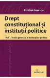 Drept constitutional si institutii publice Vol.1: Teoria generala a institutiilor politice - Cristian Ionescu