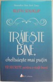 Traieste bine, cheltuieste mai putin. 12 secrete pentru o viata mai buna &ndash; Ruth Soukup