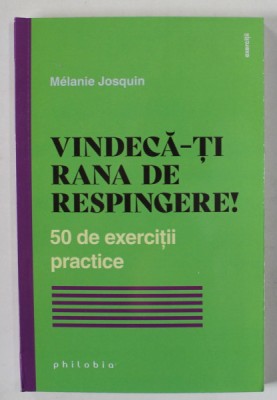VINDECA -TI RANA DE RESPINGERE , 50 DE EXERCITII PRACTICE de MELANIE JOSQUIN , 2023 foto