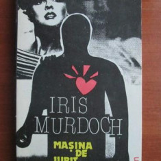 Iris Murdoch - Masina de iubit, cea sacra si profana