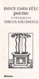 Rainer Maria Rilke - Poeme. In talmacirea lui Mircea Vulcanescu